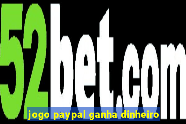 jogo paypal ganha dinheiro